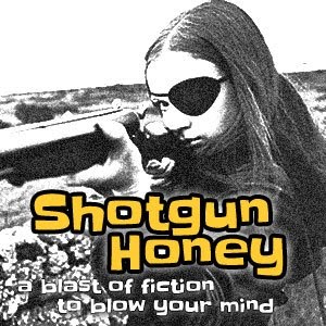Shotgun Honey!
