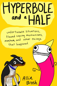 Hyperbole & A Half by Allie Brosh